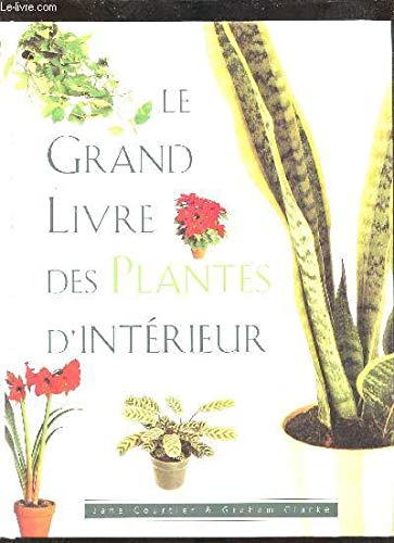 Le grand livre des plantes d'intérieur Garden & Plants