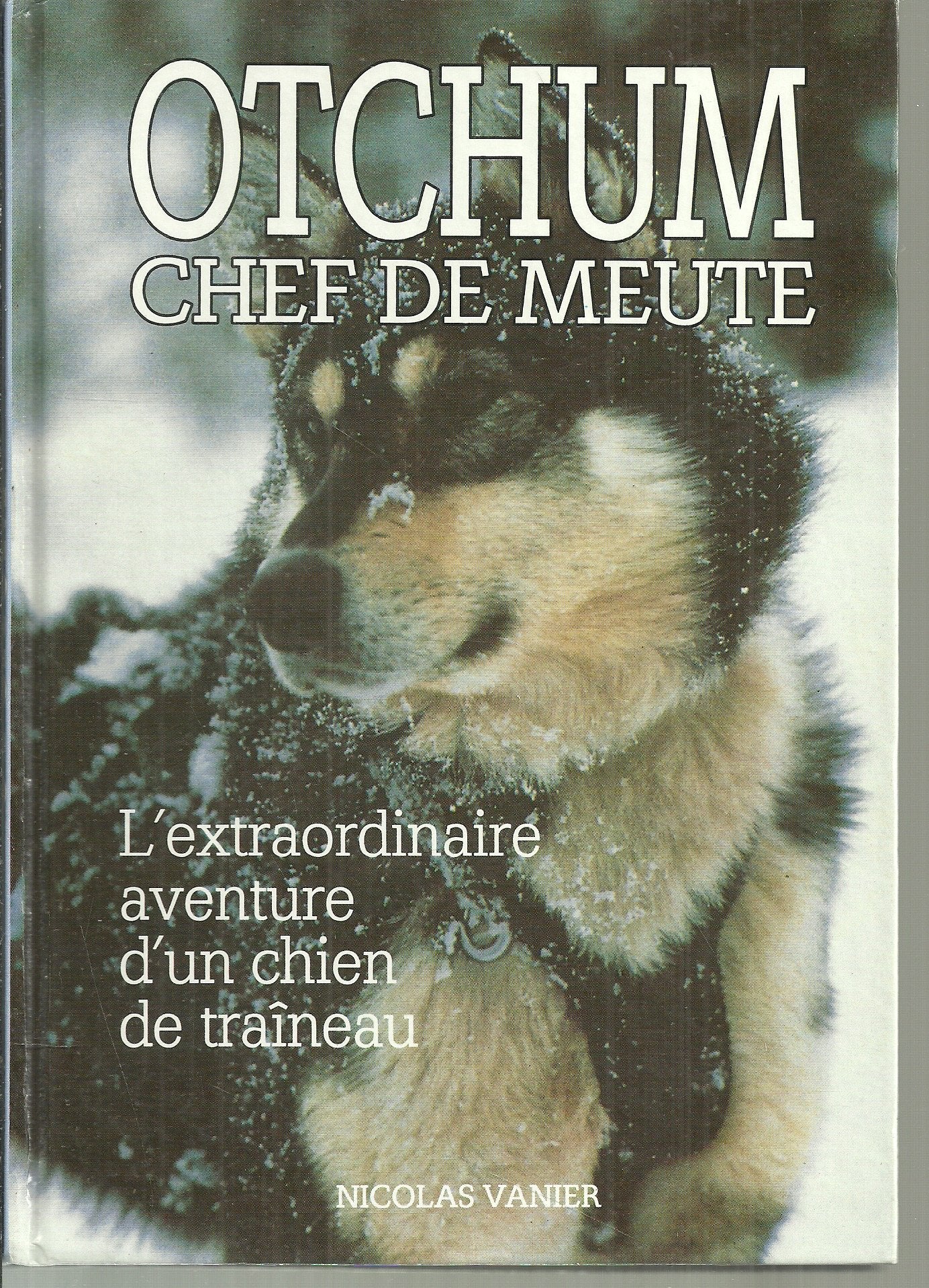 Otchum, chef de meute : L'extraordinaire aventure d'un chien de traîneau Books