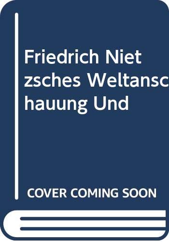 Friedrich Nietzsches Weltanschauung Und book