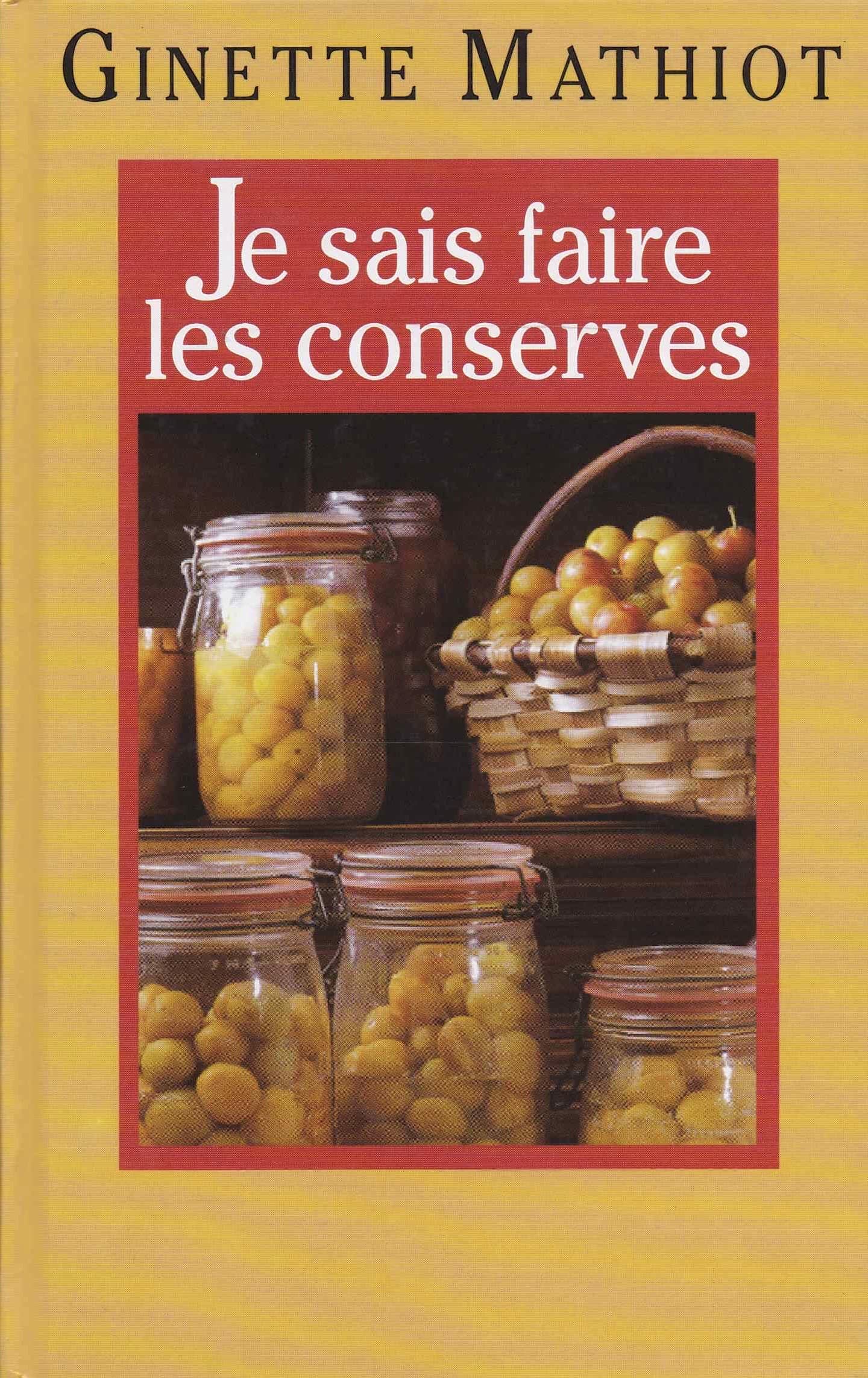 Je sais faire les conserves : Plus de 600 recettes de conserves, de plats cuisinés, de charcuterie Books