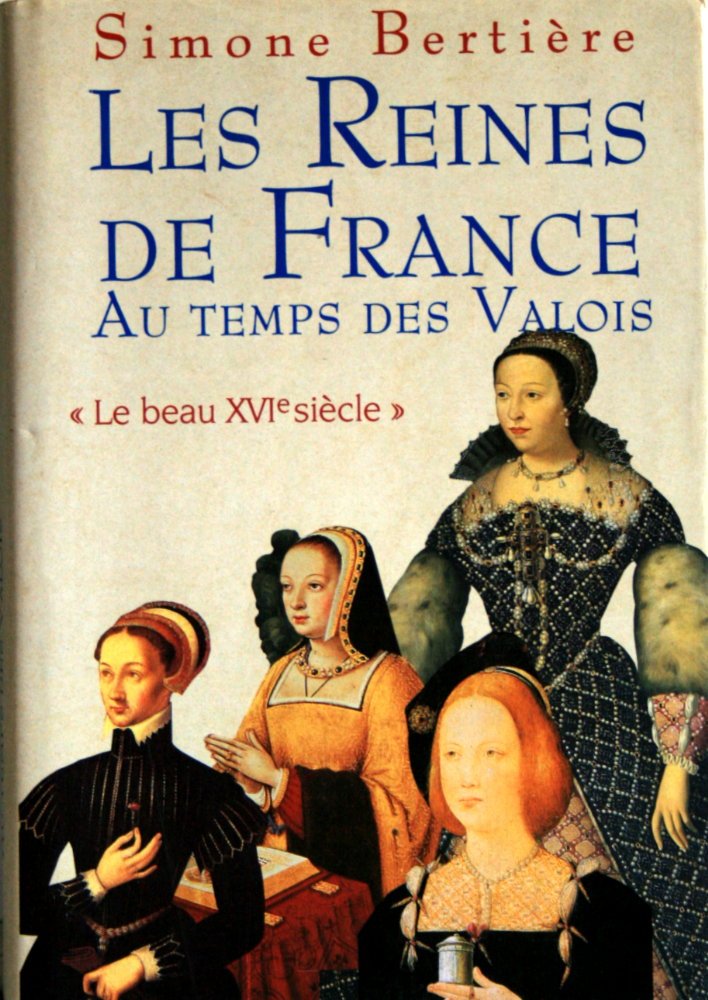 Les reines de France au temps des Valois "Le beau XVI° siècle" book