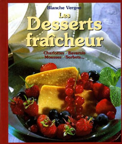 Les Desserts fraîcheur. Charlottes, bavarois, mousses, sorbets… Books