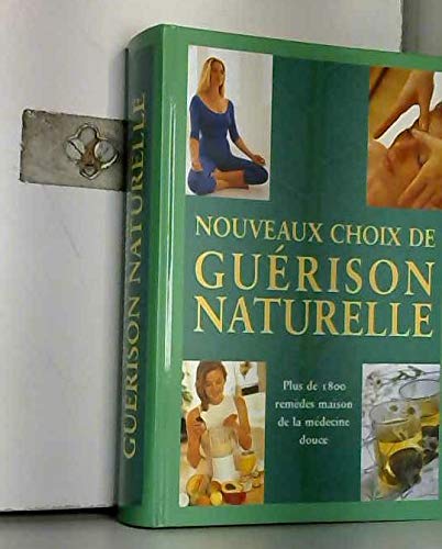 Nouveaux choix de guérison naturelle Plus de 1800 remèdes maison de la médecine douce Books