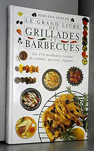 Le grand livre des grillades et barbecues - les 150 meilleures recettes de viandes, poissons, légumes... book