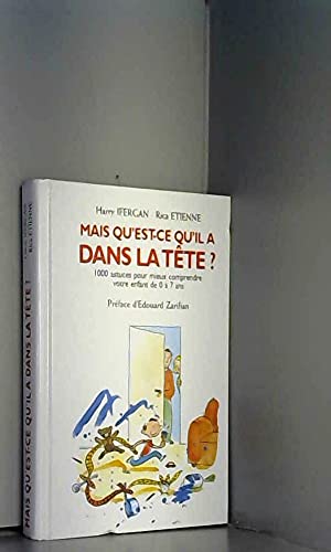 Mais qu'est-ce qu'il a dans la tête ? : 1000 astuces pour mieux comprendre votre enfant de 0 à 7 ans book