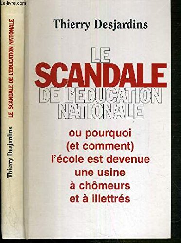 Le scandale de l'Éducation nationale ou Pourquoi et comment l'école est devenue une usine à chômeurs et à illettrés Books