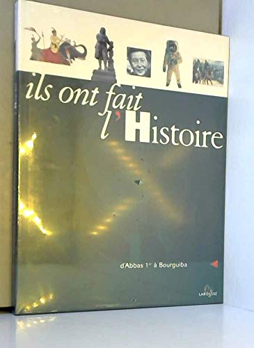 Ils ont fait l'histoire.. 1. Ils ont fait l'histoire. D'Abbas Ier à Bourguiba. Volume : Tome 1 book