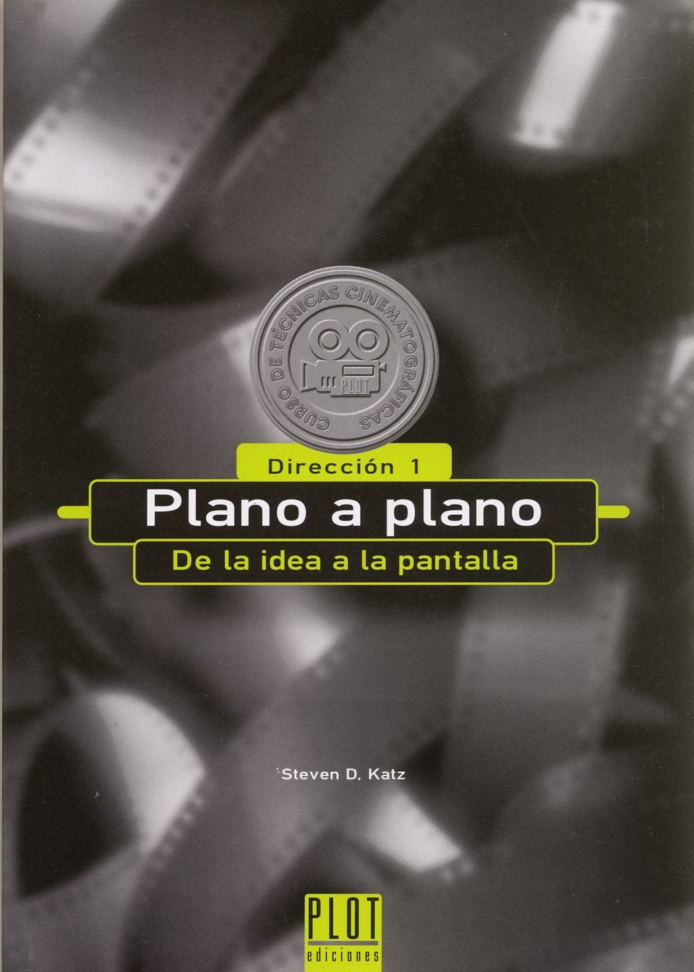 Plano a plano : de la idea a la pantalla: De la idea a la pantalla. Dirección I (Curso de técnicas cinematográficas, Band 1) Media & Communication