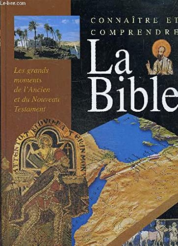 Connaitre et comprendre la bible, les grands moments de l'ancien et du nouveau testament book