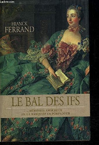 Le Bal Des Ifs - Mémoires Amoureux De La Marquise De Pompadour book