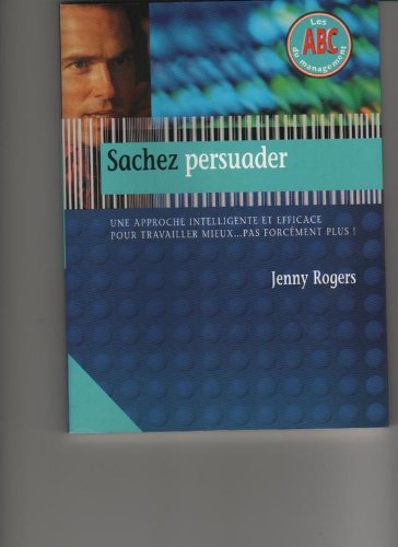 Sachez persuader : Une approche intelligente et efficace pour travailler mieux, pas forcément plus ! Books