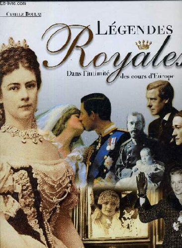 LEGENDES ROYALES - DANS L'INTIMITE DES COURS D'EUROPE. Books