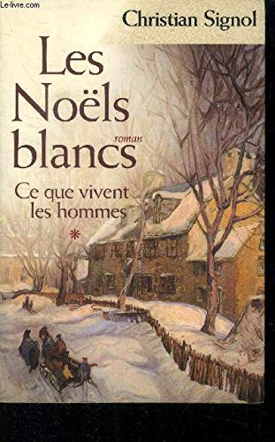 Ce que vivent les hommes, tome 1 : Les noëls blancs book