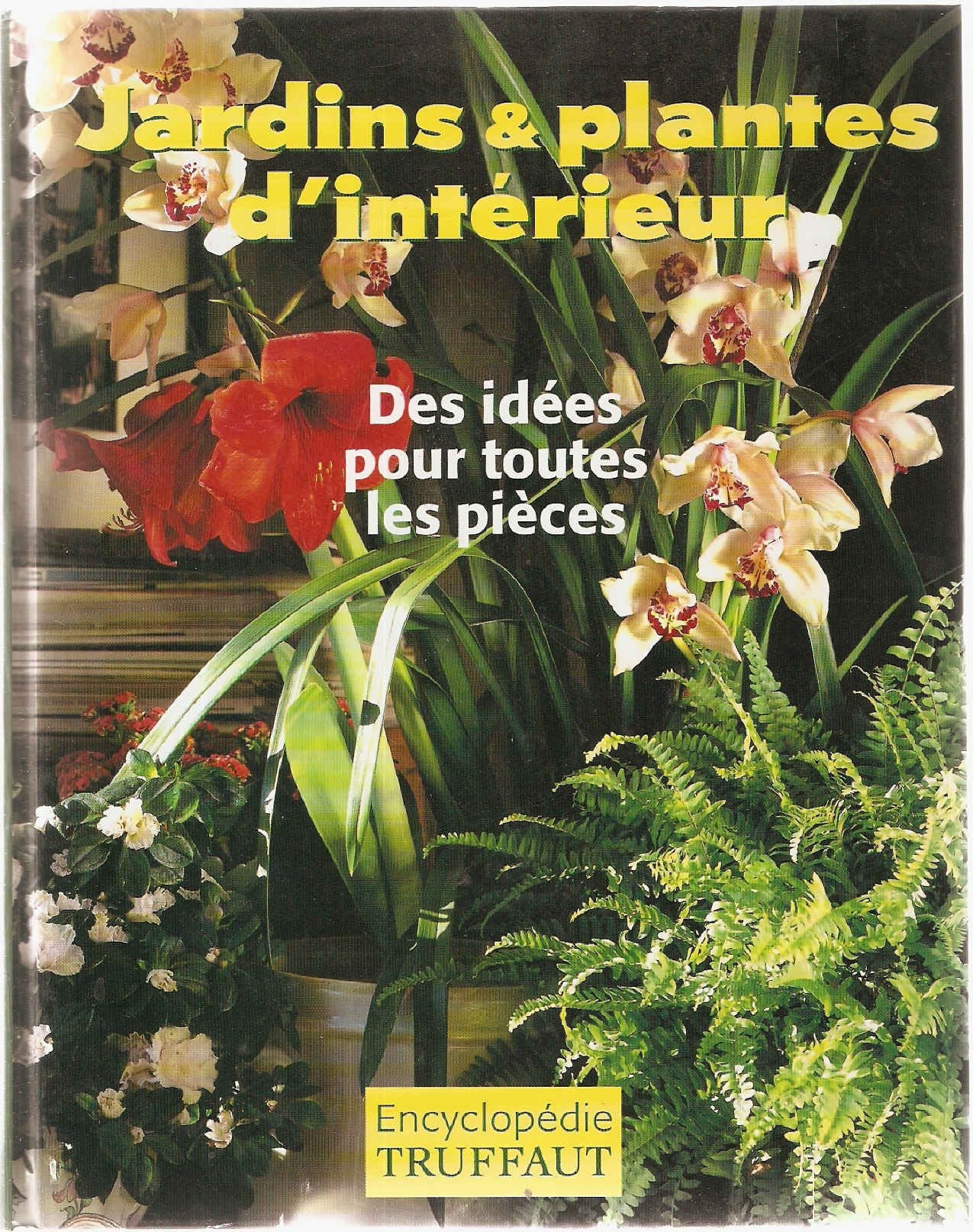 Jardins plantes d'intérieur : Encyclopédie Truffaut Books