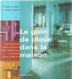 Le gain de place dans la maison: Des astuces, des solutions pour aménager et ranger votre intérieur Contemporary literature