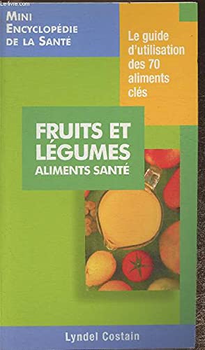 Fruits et légumes aliments sante, le guide d'utilisation des 70 aliments cles Books