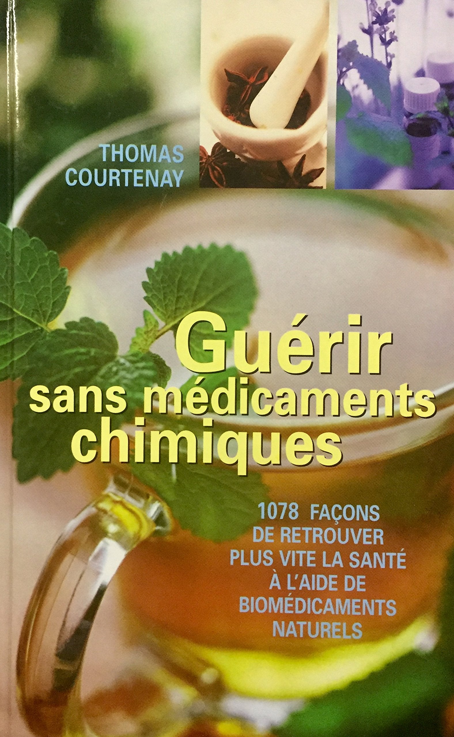 Guérir sans médicaments chimiques : 1078 façons de retrouver plus vite la santé à l'aide de biomédicaments naturels Books