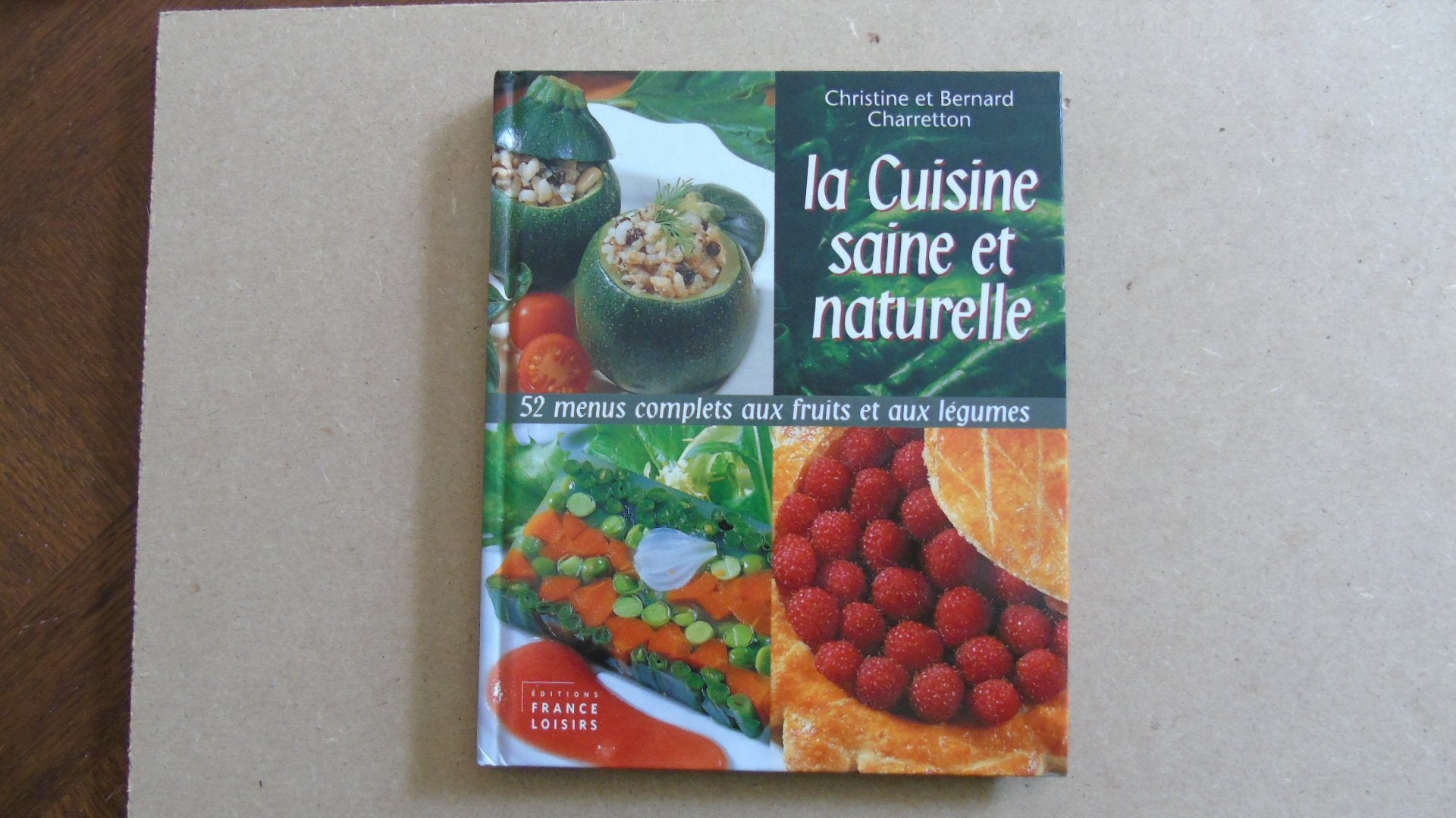 La cuisine saine et naturelle : 52 menus complets aux fruits et aux légumes Books