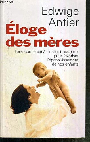 Éloges des mères : Faire confiance à l'instinct maternel pour favoriser l'épanouissement de nos enfants Books
