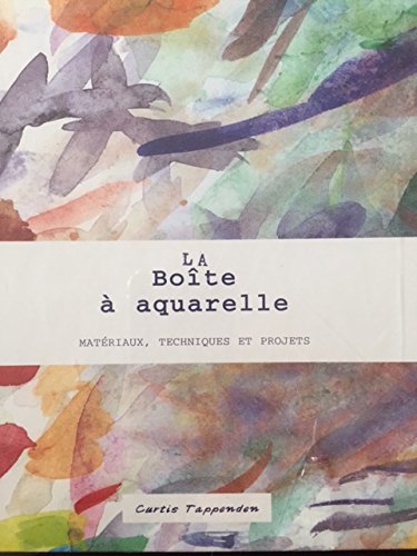 La boîte à aquarelle : Matériaux, techniques et projets book