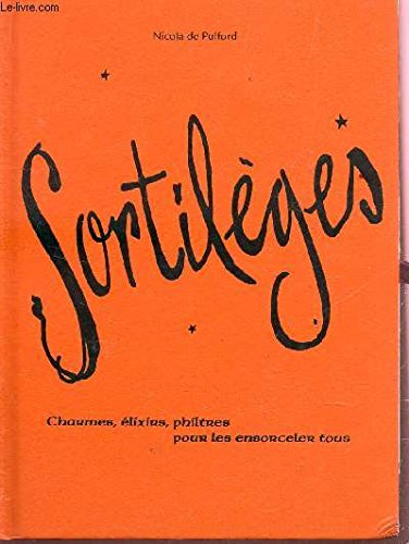Sortilèges: Charmes, élixirs, philtres pour les ensorceler tous book
