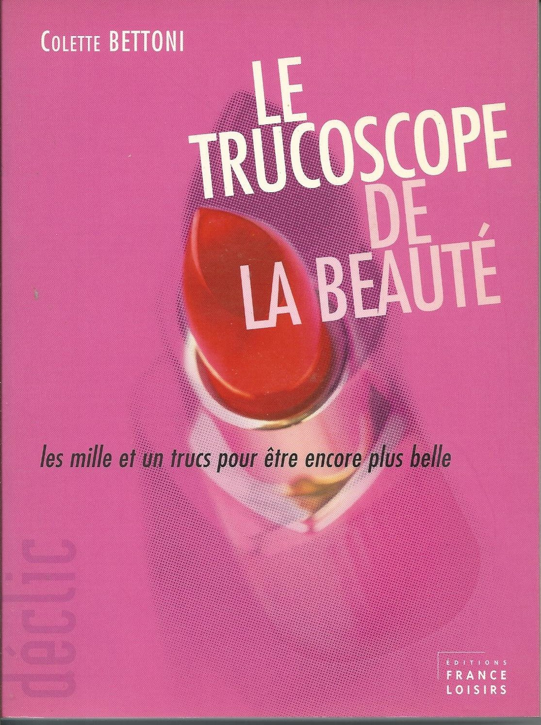 Le trucoscope de la beauté : Les mille et un trucs pour être encore plus belle (Déclic) Books