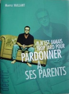 Il n'est jamais trop tard pour pardonner a ses parents Books