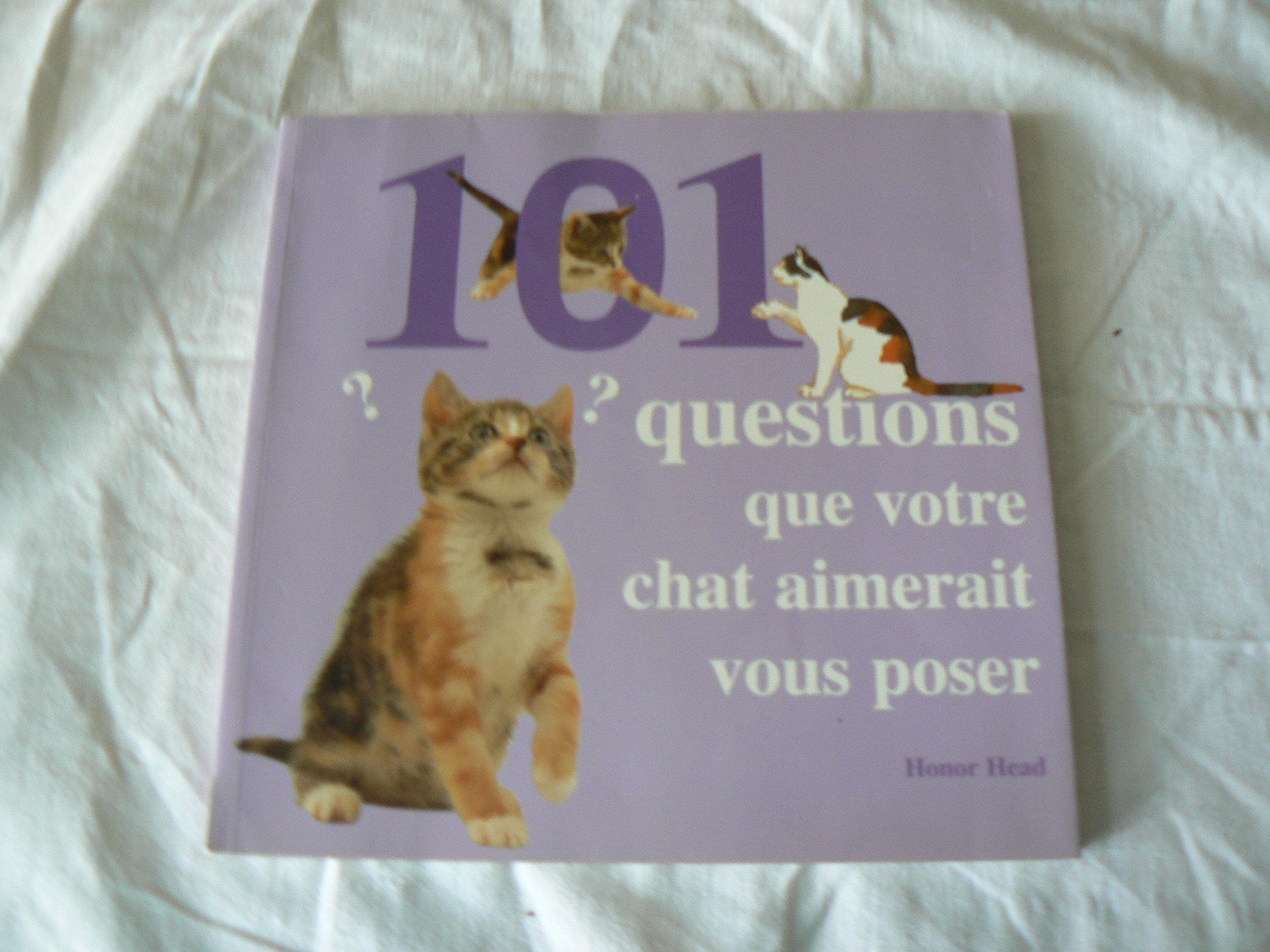 101 questions que votre chat aimerait vous poser : Les petits tracas de votre chat et comment résoudre ses problèmes Books
