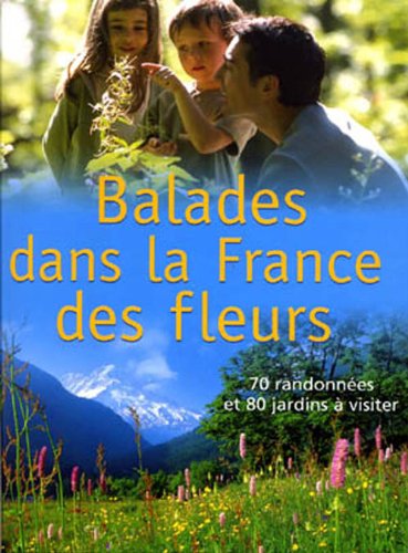 Balades dans la France des fleurs : 70 randonnées et 80 jardins à visiter Books