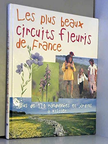 Les plus beaux circuits fleuris de France : Plus de 120 randonnées et jardins à visiter Books