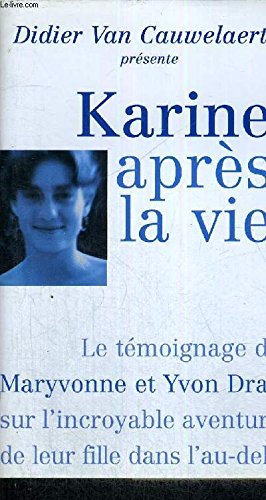 Karine après la vie : Le témoignage de Maryvonne et Yvon Dray sur l'incroyable aventure de leur fille dans l'au-delà Books