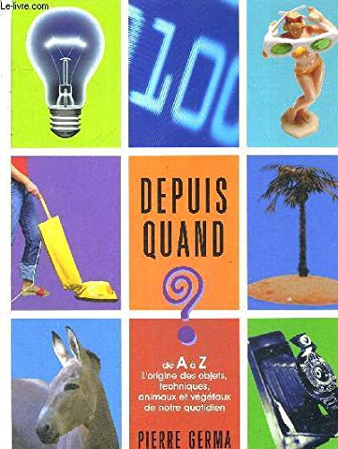 Depuis Quand?: De A a Z, l'Origine des Objets, Techniques, Animaux et Vegetaux De Notre Quotidien Books