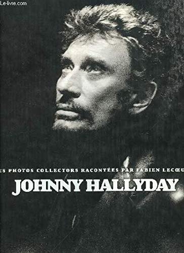 JOHNNY HALLYDAY - LES PHOTOS COLLECTORS RACONTEES PAR FABIEN LECOEUVRE Books
