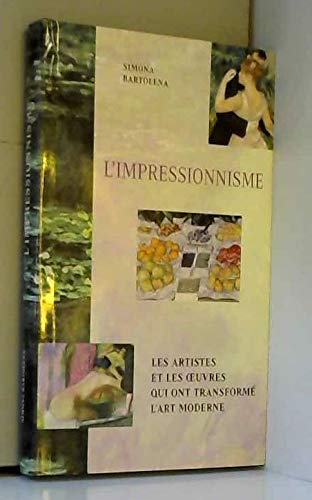 L'impressionnisme : Les artistes et les oeuvres qui ont transformé l'art moderne book