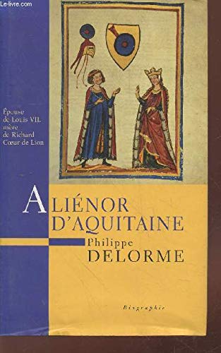 Aliénor d'Aquitaine : épouse de Louis VII, mère de Richard Coeur de Lion (Histoire des reines de France.) Books