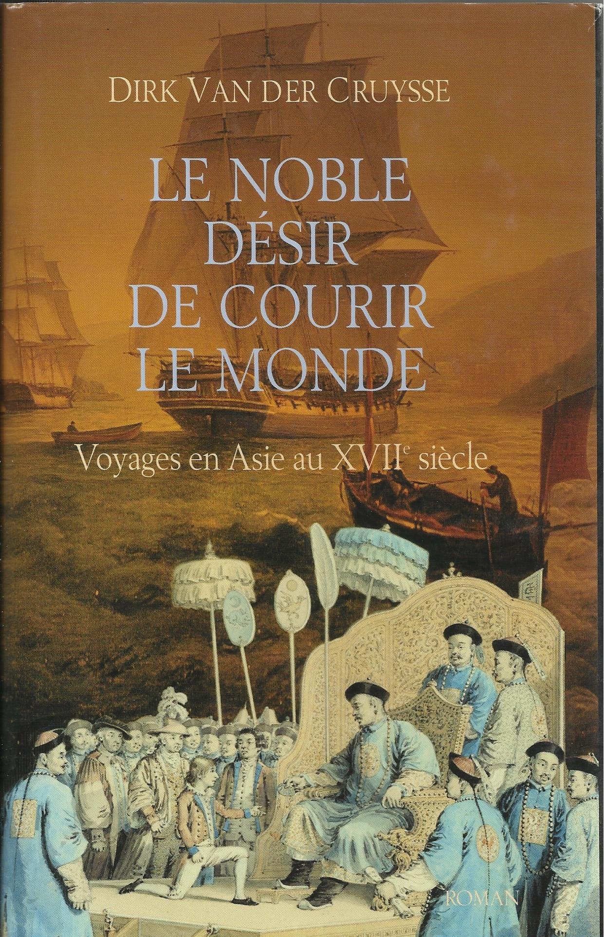 Le noble désir de courir le monde : Voyager en Asie au XVIIe siècle Books