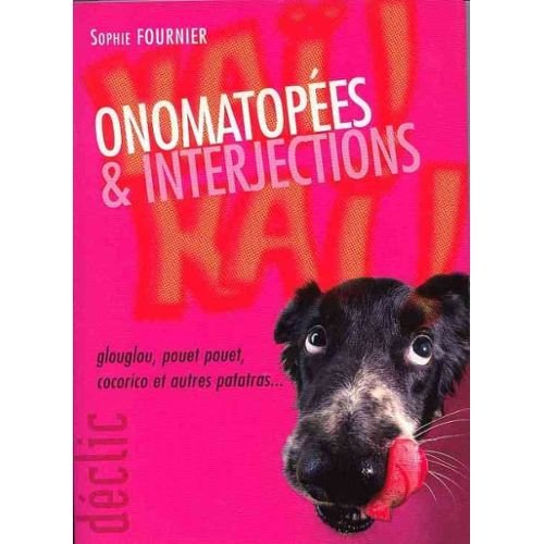Onomatopées & interjections : Glouglou, pouêt-pouêt, cocorico et autres patatras (Déclic) Books