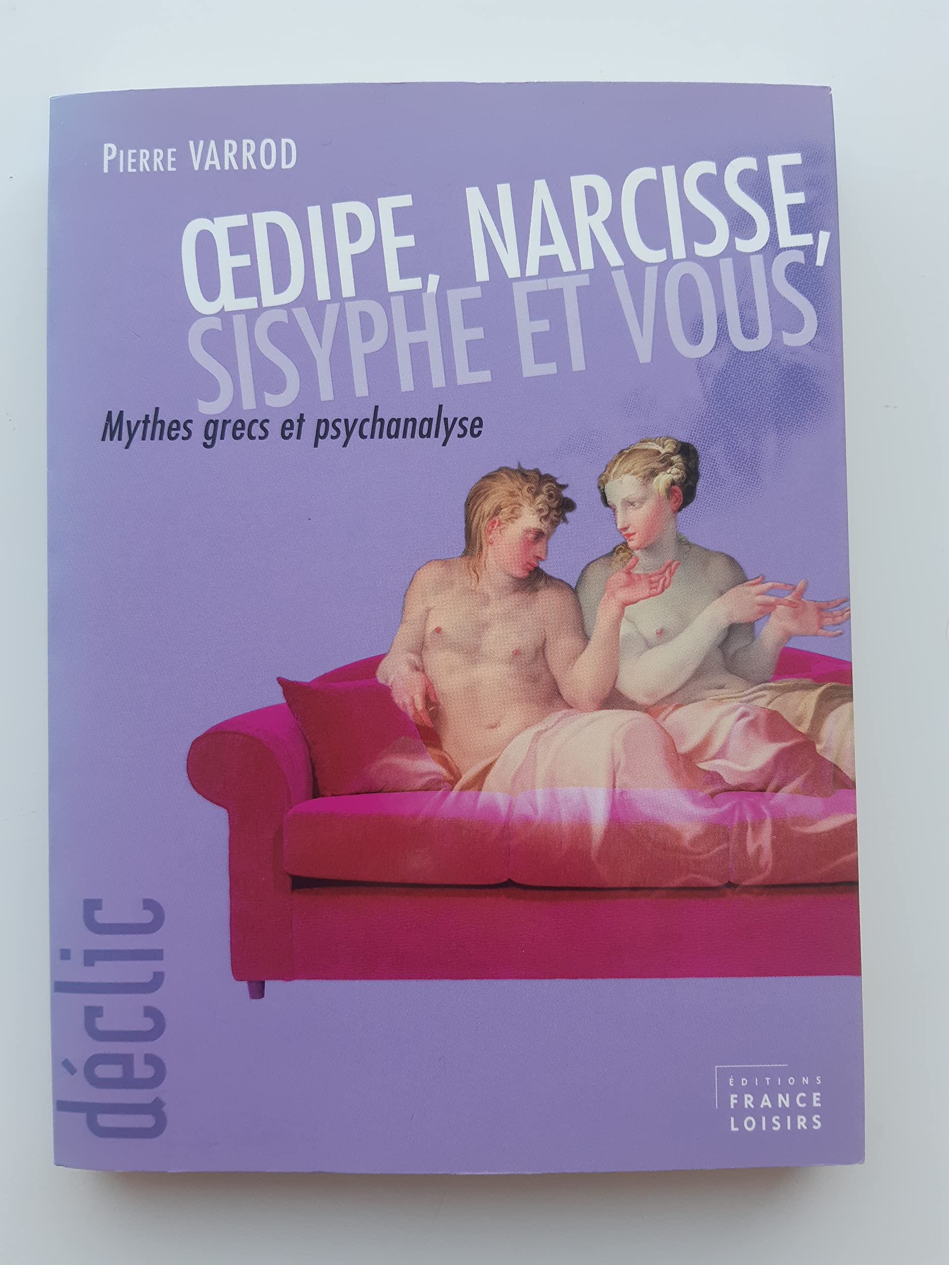 Oedipe, Narcisse, Sisyphe et vous : Mythes grecs et psychanalyse (Déclic) book