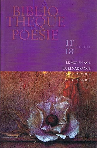 La bibliothèque de poésie; tome 1 : 11e-18e siècle, le Moyen Age, la Renaissance, l'âge baroque, l'âge classique; tome 2 : 18e-19e siècle, le Romantisme, le Parnasse, le Symbolisme, les grands fondateurs; tome 3 : 20e siècle, les poètes populaires, les... Books