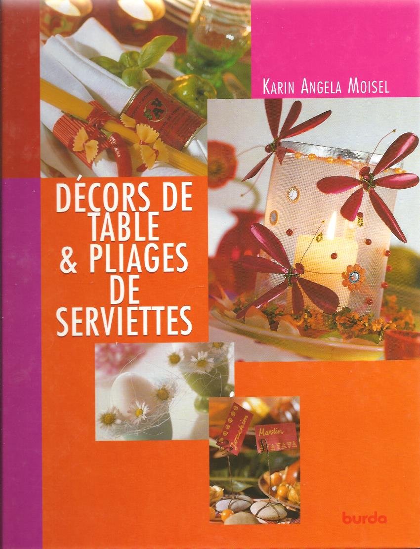 Décors de table & pliages de serviettes: de ravissantes idées au fil des saisons et des occasions book