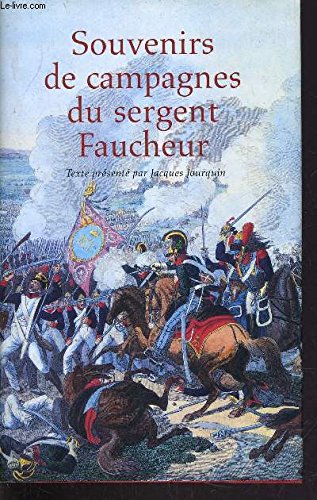 Souvenirs de campagnes du sergent Faucheur: Fourrier dans la Grande armée Books