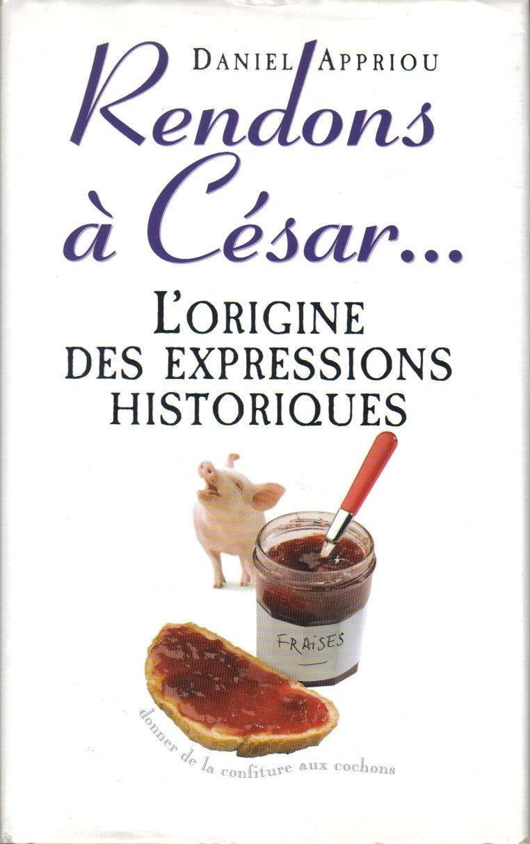 Rendons à César : Petit dictionnaire des expressions historiques Books