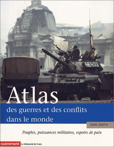 Atlas des guerres et des conflits dans le monde: peuples, puissances militaires, espoirs de paix Books