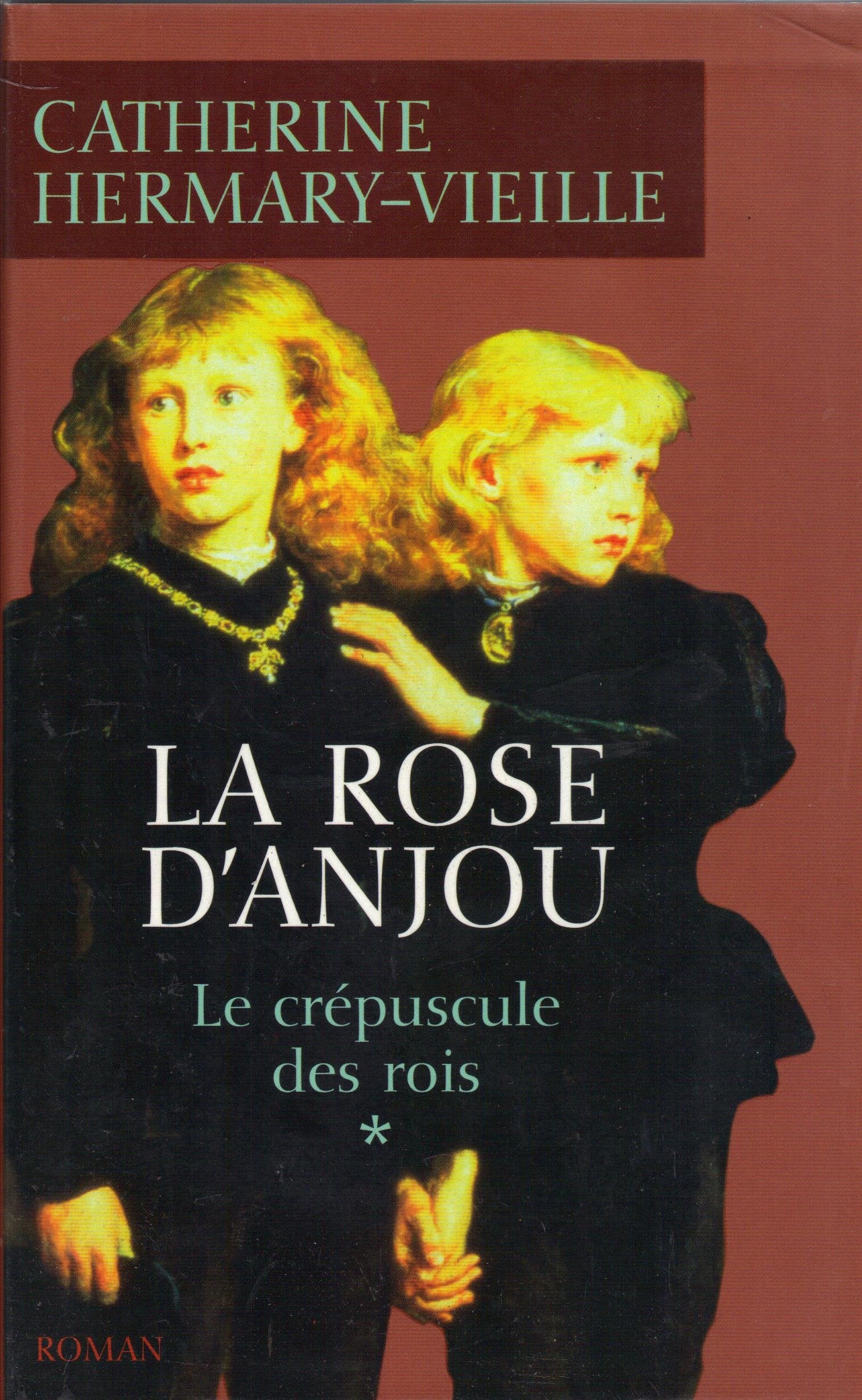 La rose d'Anjou (Le crépuscule des rois) by Hermary-Vieille, Catherine Books