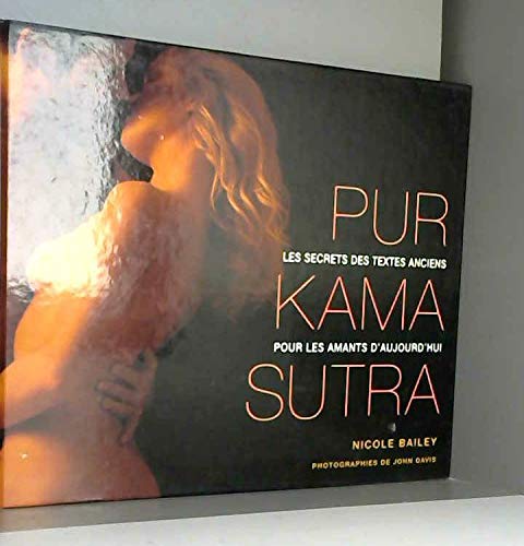 Pur Kama Sutra : les secrets des textes anciens pour les amants d'aujourd'hui Books