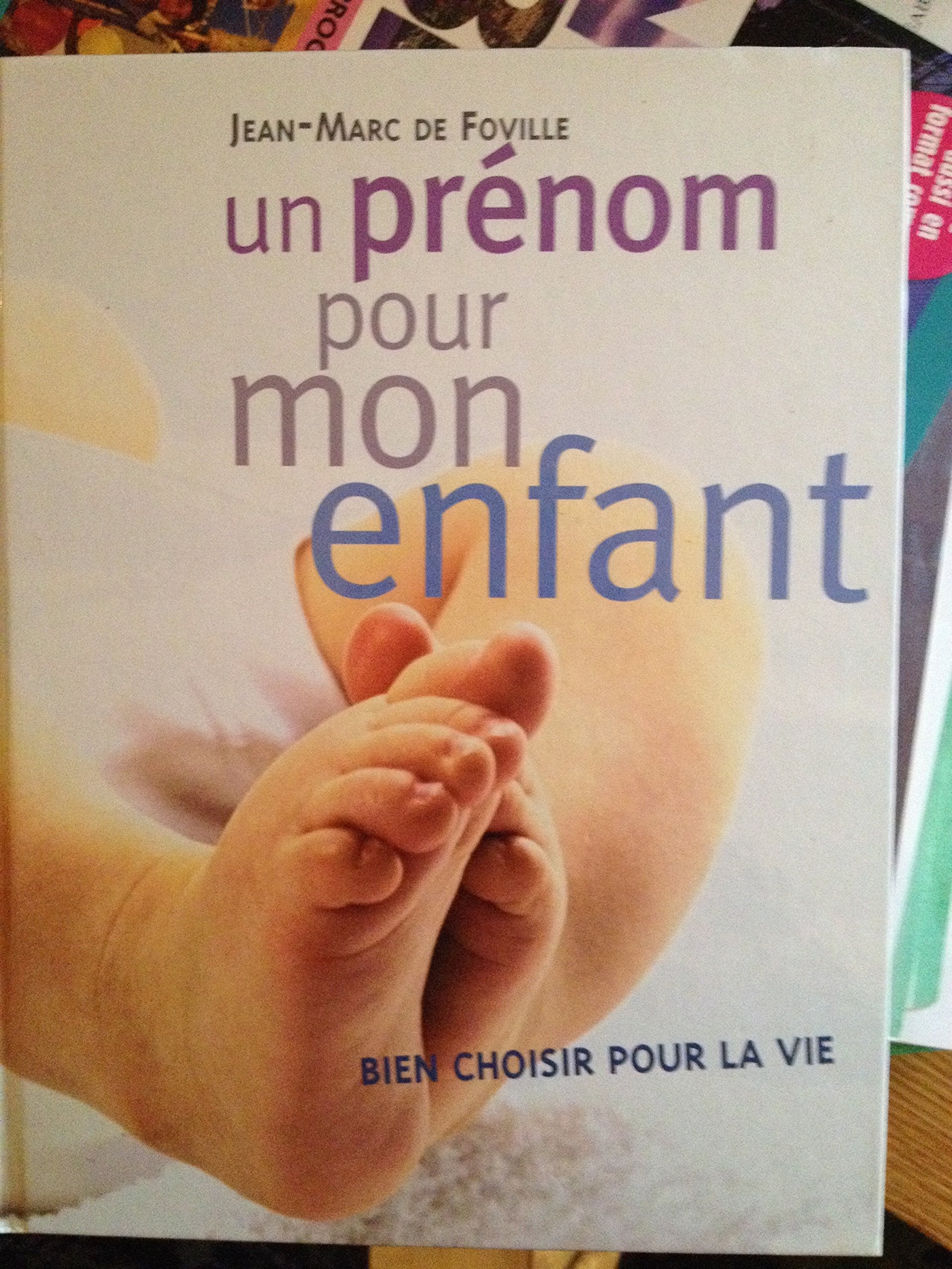 Un prénom pour mon enfant : Bien choisir pour la vie Books
