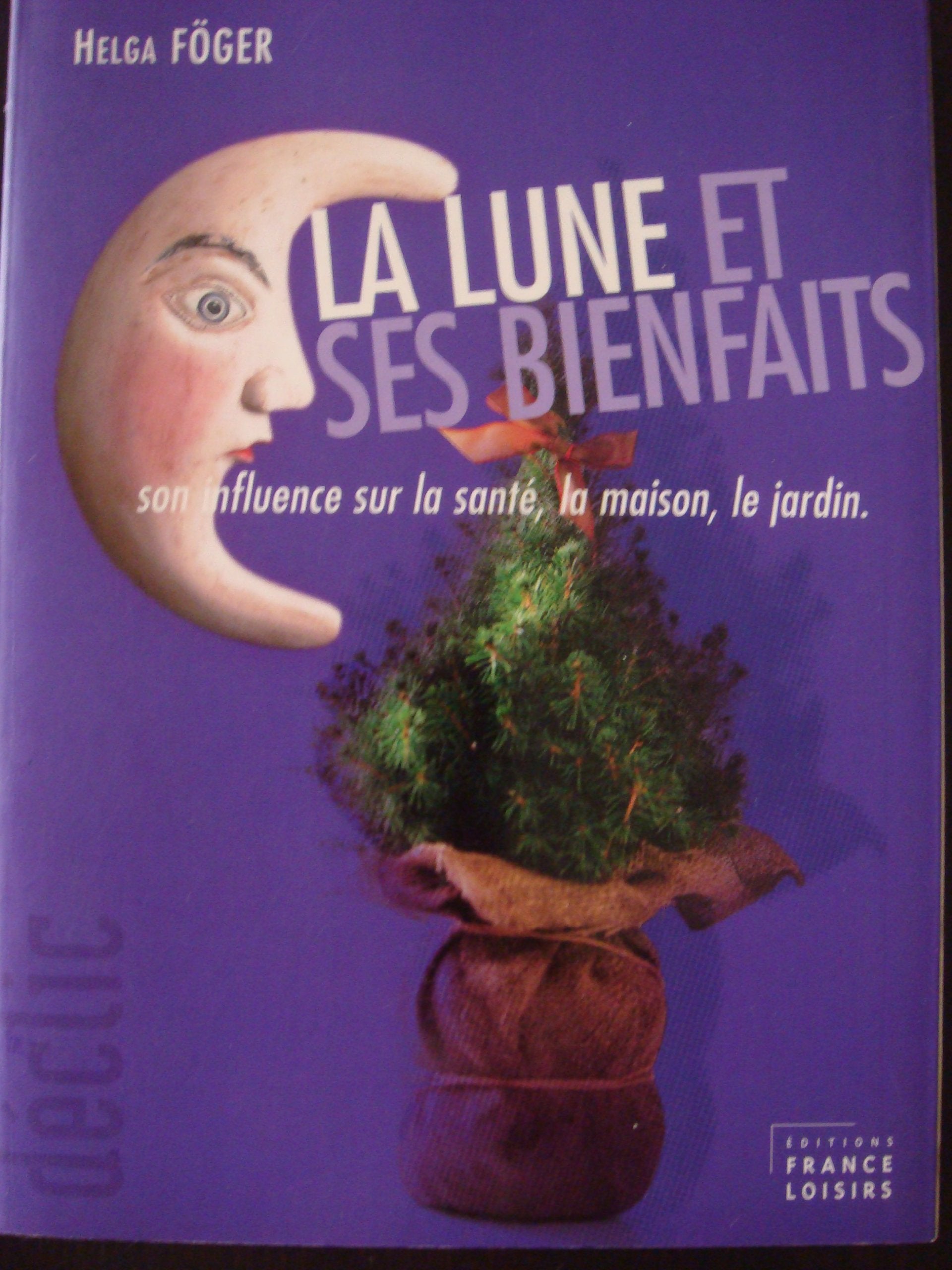 La lune et ses bienfaits : Son influence sur la santé, la maison, le jardin (Déclic) book