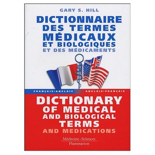French to English and English to French Dictionary of Medical and Biological Terms and Medications : Dictionnaire Francais - Anglais et Anglais - ... et des Medicaments (French Edition) Books