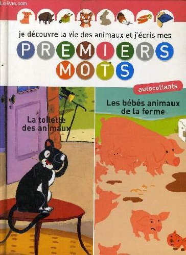 JE DECOUVRE LA VIE DES ANIMAUX ET J'ECRIS MES PREMIERS MOTS - LA TOILETTE DES ANIMAUX / LES BEBES ANIMAUX DE LA FERME. book