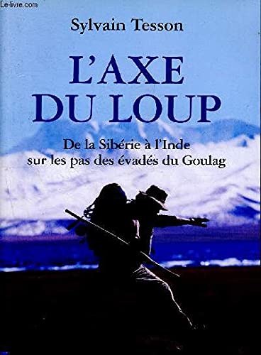 L'axe du loup : De la Sibérie à l'Inde, sur les pas des évadés du goulag Books